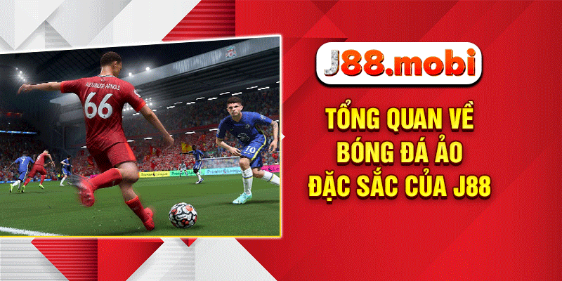 Tổng quan về bóng đá ảo đặc sắc của J88