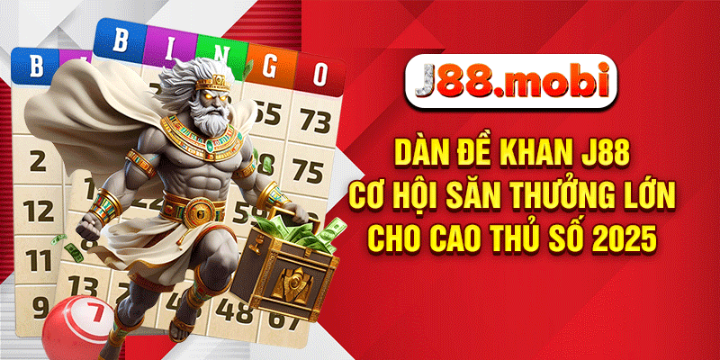 Dàn Đề Khan J88 – Cơ Hội Săn Thưởng Lớn Cho Cao Thủ Số 2026 Dàn đề khan